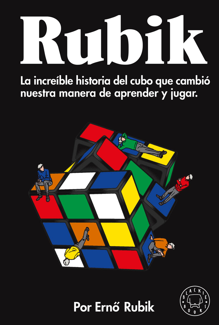 Rubik. La increíble historia del cubo que cambió nuestra manera de aprender y jugar / Cubed: the Puzzle of Us All