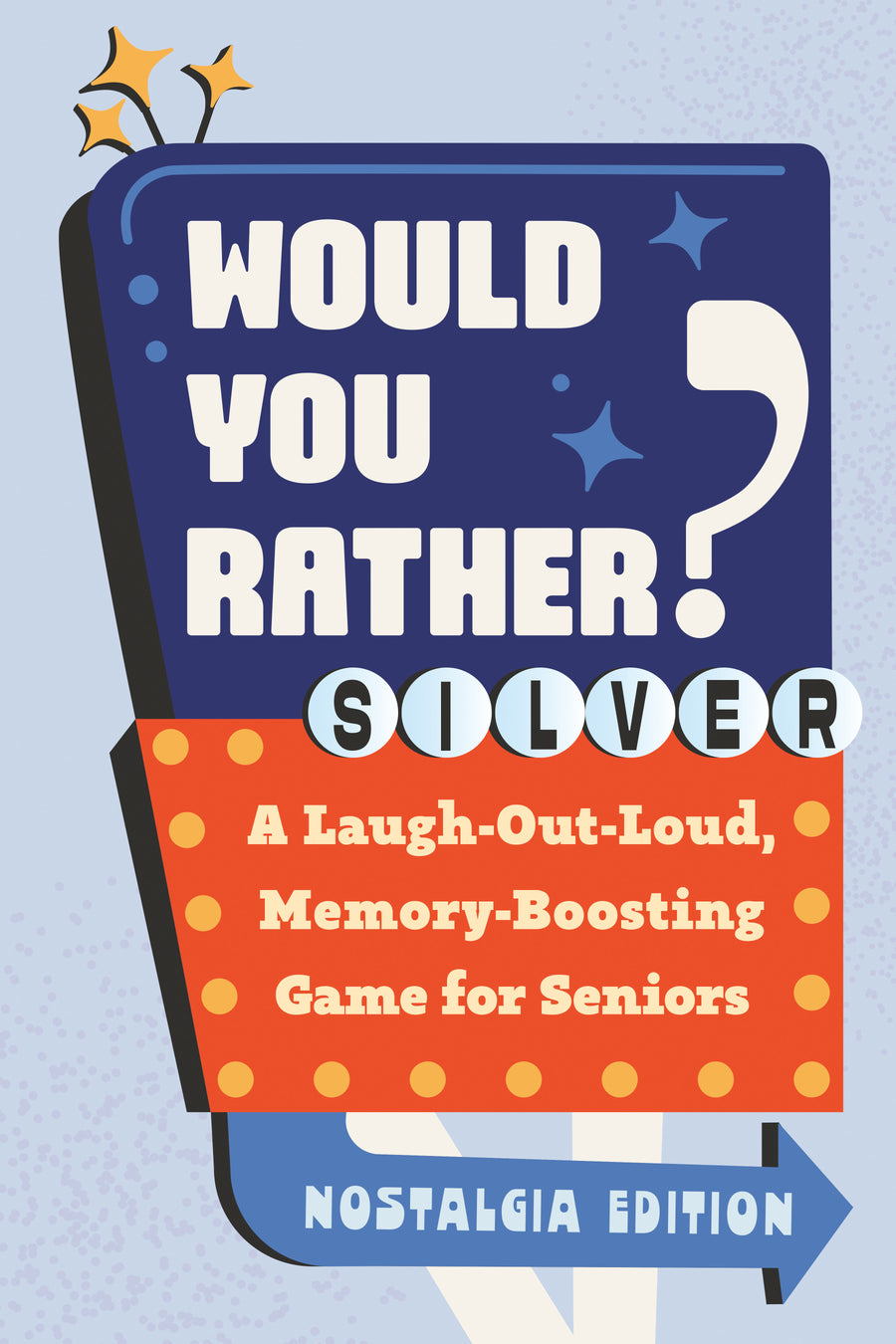 Would You Rather? Silver: Nostalgia Edition: A Laugh-Out-Loud, Memory-Boosting Game for Seniors