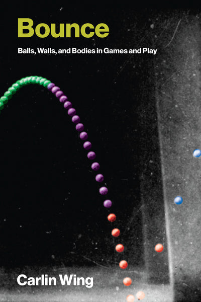 Bounce: Balls, Walls, and Bodies in Games and Play
