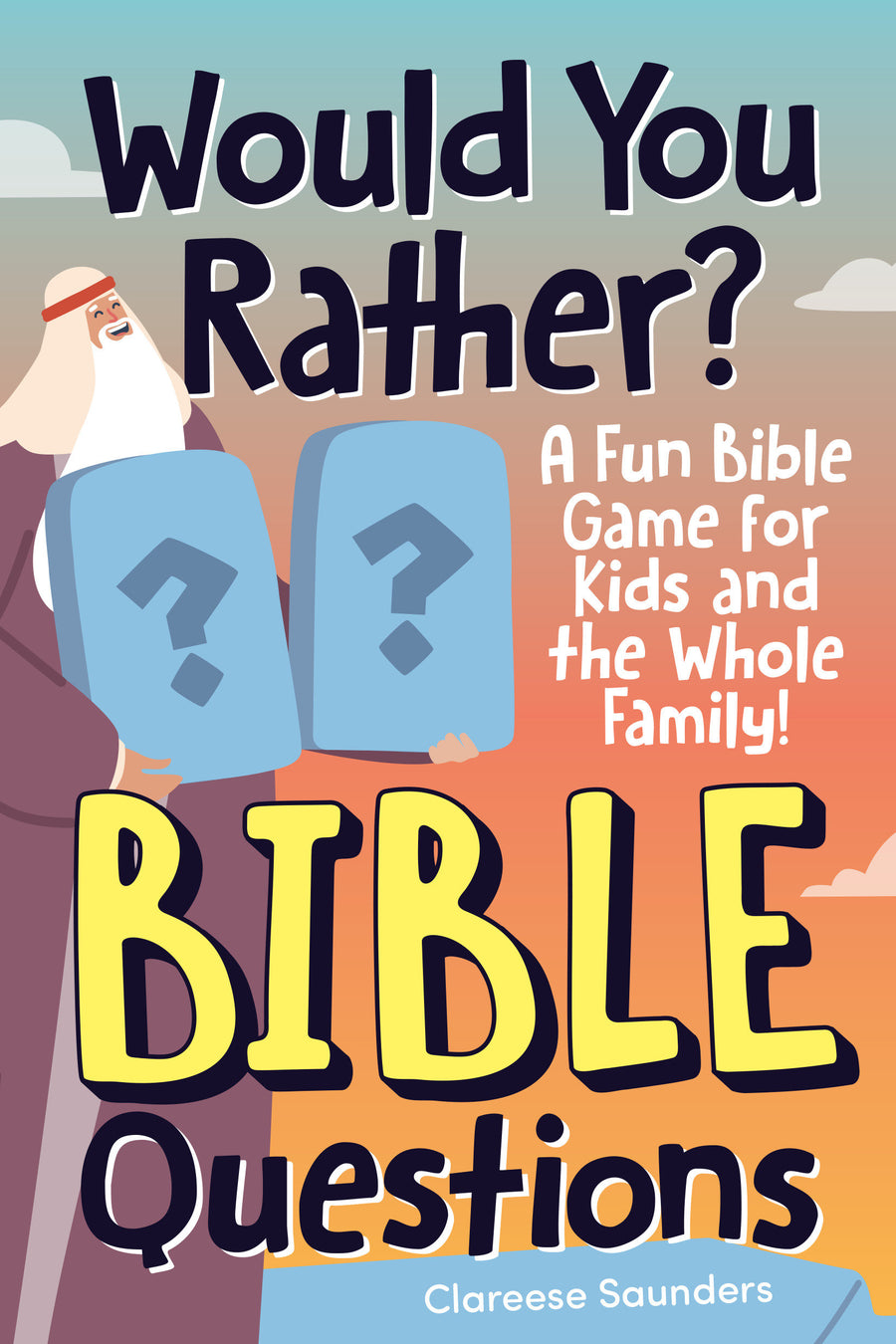 Would You Rather? Bible Questions: A Fun Bible Game for Kids and the Whole Family!
