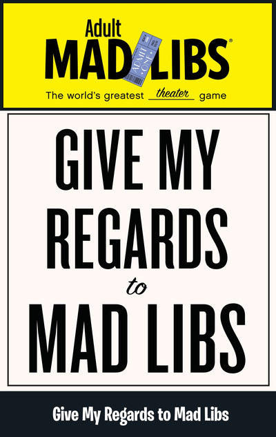 Give My Regards to Mad Libs: World's Greatest Theater Game