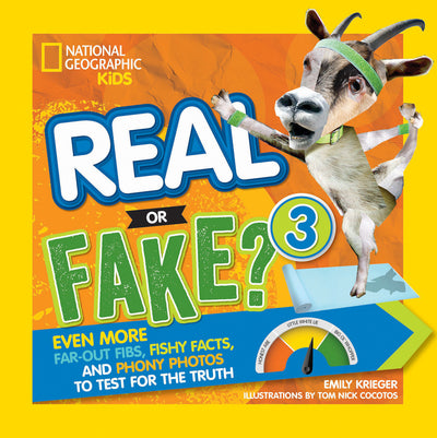 Real or Fake? 3: Even More Far-Out Fibs, Fishy Facts, and Phony Photos to Test for the Truth