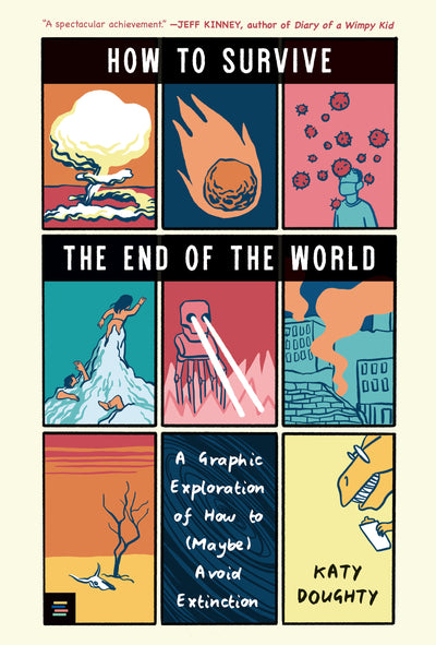 How to Survive the End of the World: A Graphic Exploration of How to (Maybe) Avoid Extinction (A YA Nonfiction Book About Disasters, AI, and Humanity's Future)