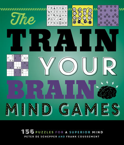 The Train Your Brain Mind Games: 156 Puzzles for a Superior Mind