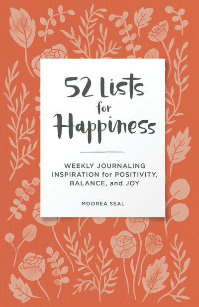 52 Lists for Happiness Floral Pattern: Weekly Journaling Inspiration for Positivity, Balance, and Joy (A Guided Self-Care Journal with Prompts, Photos, and Illustrations)