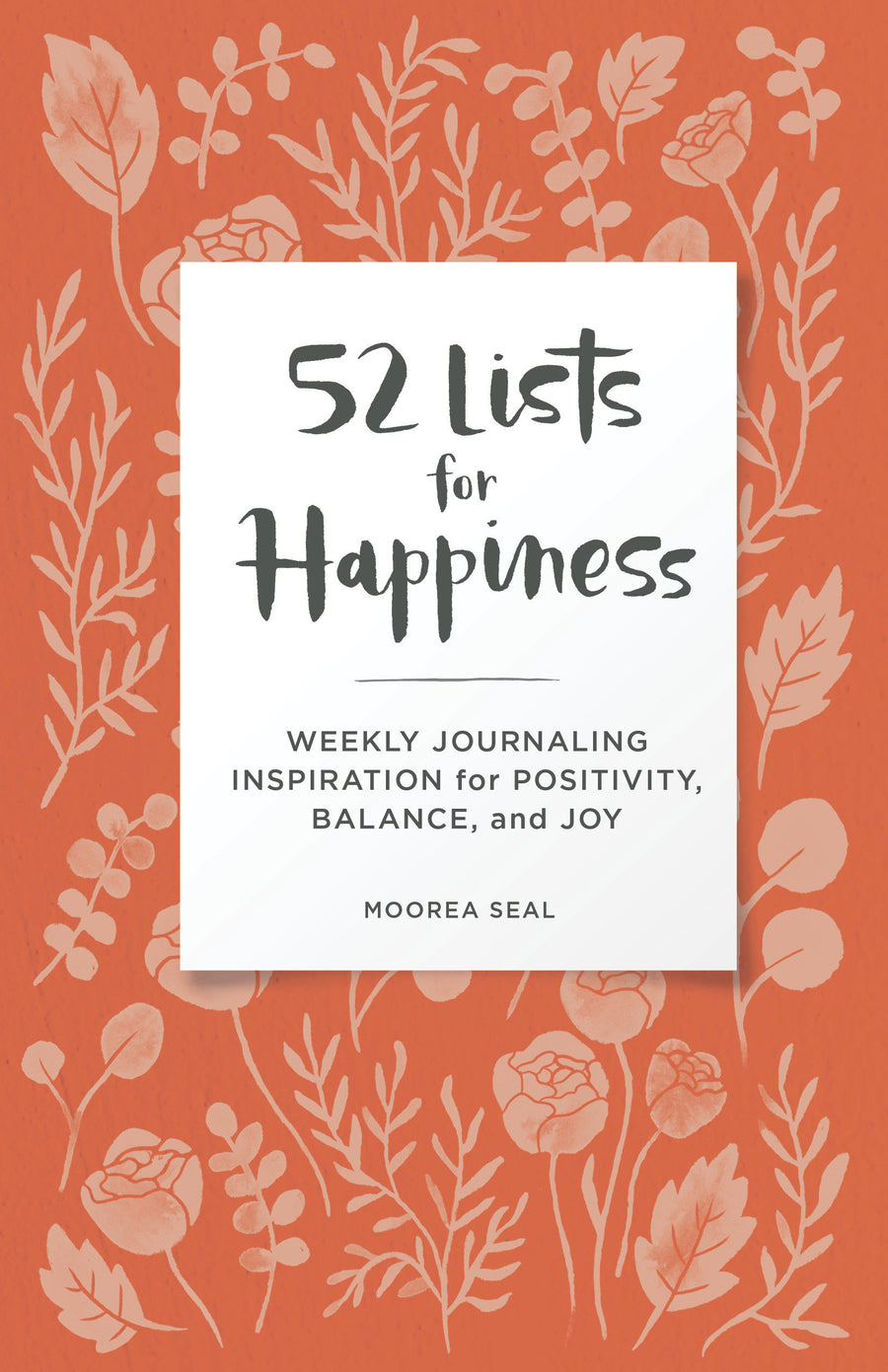 52 Lists for Happiness Floral Pattern: Weekly Journaling Inspiration for Positivity, Balance, and Joy (A Guided Self-Care Journal with Prompts, Photos, and Illustrations)