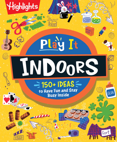 Play It! Indoors: Indoor Activity Book for Kids with Over 175 Rainy Day Games, Science Experiments and Fun Indoor Activities, Screen-Free Fun for Kids Ages 6 and Up