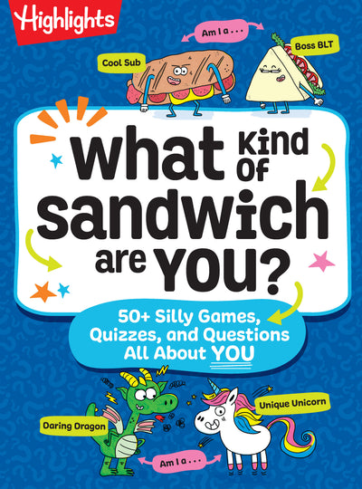 What Kind of Sandwich Are You?: A This or That Highlights Activity Book with Quizzes, Wacky Prompts, Playful Conversation Starters and More Road Trip Games for Kids 7 and Up