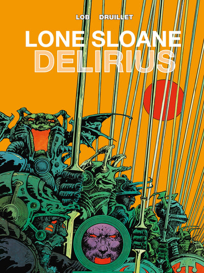 Lone Sloane: Delirius Vol. 1