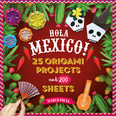 200 Origami Papers Hola Mexico!: 25 origami projects and 200 sheets