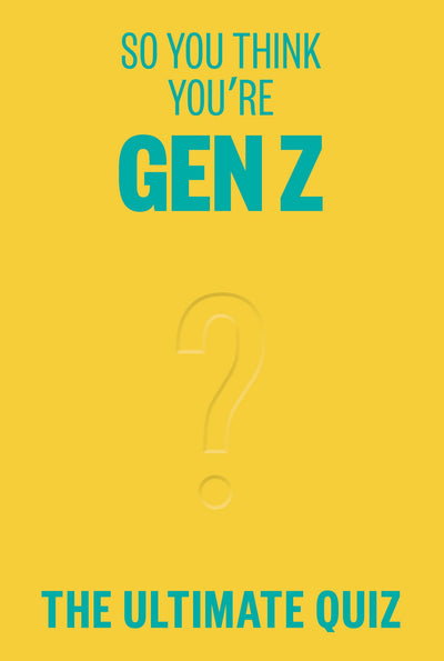 So You Think You’re Gen Z?: The ultimate Gen Z quiz