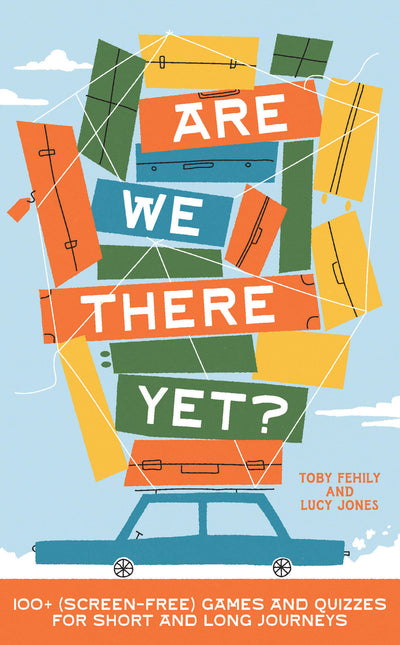 Are We There Yet?: 130+ (screen-free) games and quizzes for short and long journeys