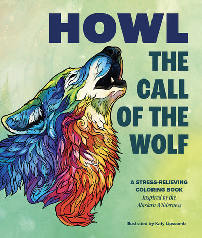 Howl: The Call of the Wolf: A Stress-Relieving Adult Coloring Book Inspired by the Alaskan Wilderness