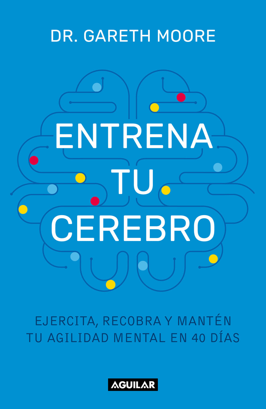 Entrena tu cerebro: Ejercita, recobra y mantén tu agilidad mental en 40 días / Brain Coach: Train, Regain, and Maintain Your Mental Agility in 40 Days