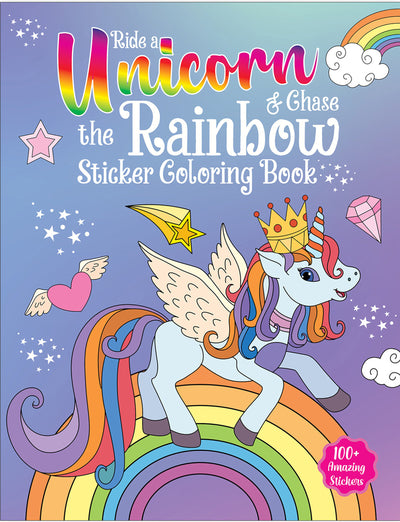 Ride A Unicorn and Chase The Rainbow - Sticker Coloring Book With 100+ Stickers: Fun Activity Book For Children