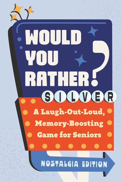 Would You Rather? Silver: Nostalgia Edition: A Laugh-Out-Loud, Memory-Boosting Game for Seniors