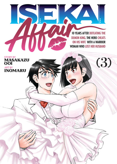 ISEKAI AFFAIR: 10 Years After Defeating the Demon King, the Hero Cheats on His Wife With a Warrior Woman Who Lost Her Husband Vol. 3